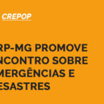 CRP-MG promove encontro sobre emergências e desastres