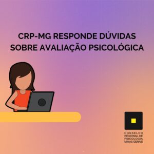 CRP-MG responde dúvidas sobre avaliação psicológica