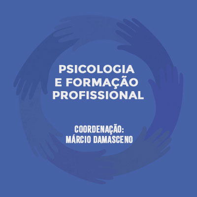 Psicologia e Formação Profissional. Coordenação: Márcio Damasceno.