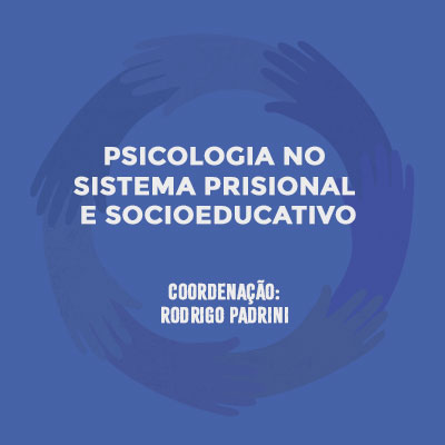 Psicologia no Sistema Prisional e Socioeducativo. Coordenação: Rodrigo Padrini.