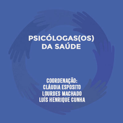 Card azul com a informação: Psicólogas(os) da Saúde. Coordenação: Cláudia Esposito. Lourdes Machado e Luís Henrique Cunha