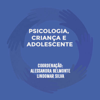 Psicologia, Criança e Adolescente. Coordenação: Alessandra Belmonte e Lindomar Silva