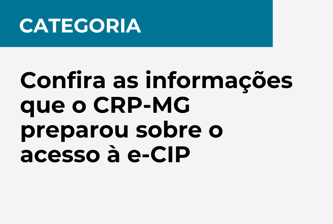 Confira as informações que o CRP-MG preparou sobre o acesso à e-CIP