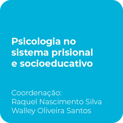 Psicologia no sistema prisional e socioeducativo. Coordenação: Raquel Nascimento Silva e Walley Oliveira Santos