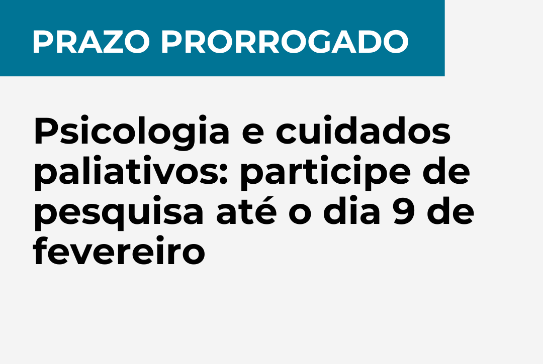 Prazo prorrogado. Psicologia e cuidados paliativos: participe de pesquisa até o dia 9 de fevereiro