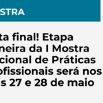 Reta final! Etapa mineira da I Mostra Nacional de Práticas Profissionais será nos dias 27 e 28 de maio