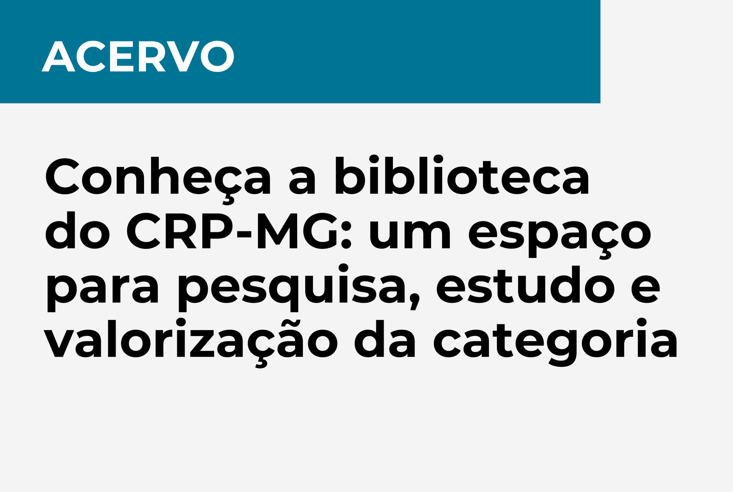 ACERVO Conheça a biblioteca do CRP-MG: um espaço para pesquisa, estudo e valorização da categoria