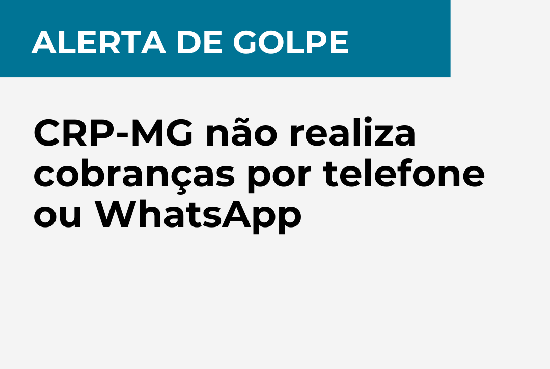 Alerta de golpe: CRP-MG não realiza cobranças por telefone ou WhatsApp