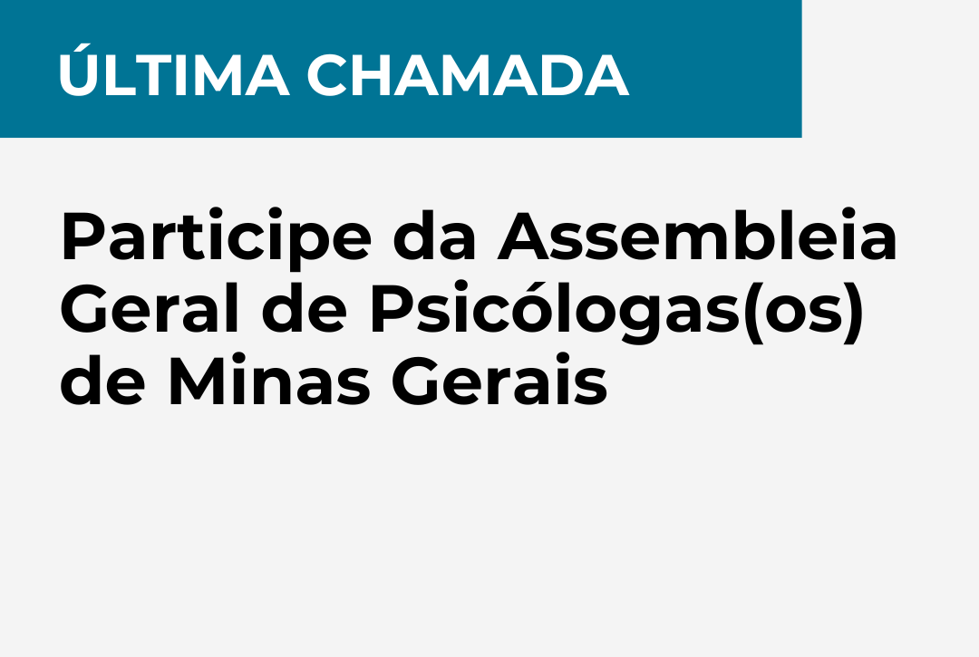 Última chamada - Participe da Assembleia Geral de Psicólogas(os) de Minas Gerais