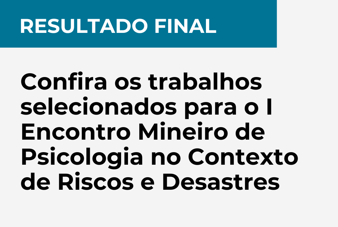 Confira os trabalhos selecionados para o I Encontro Mineiro de Psicologia no Contexto de Riscos e Desastres