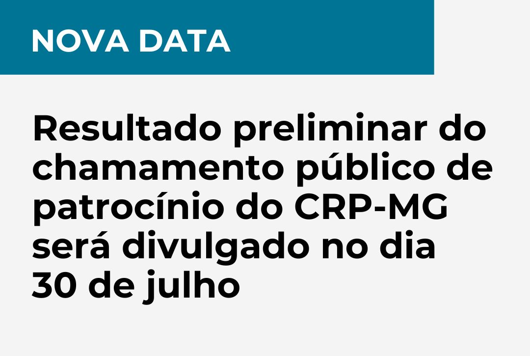 Resultado preliminar do chamamento público de patrocínio do CRP-MG será divulgado no dia 30 de julho
