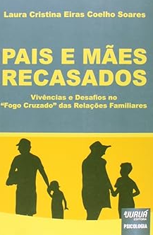 Capa do livro: Pais e mães recasados: vivências e desafios no "fogo cruzado" das relações familiares