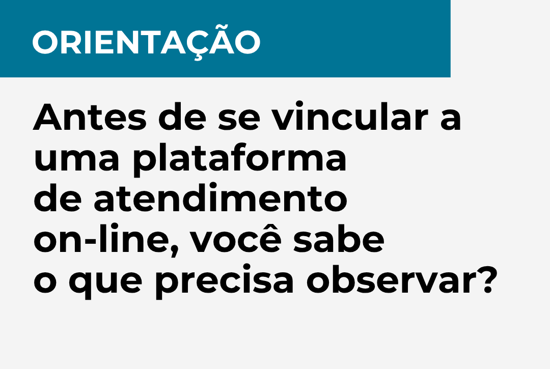 Orientação: antes de vincular a uma plataforma de atendimento on-line, você sabe o que precisa observar?