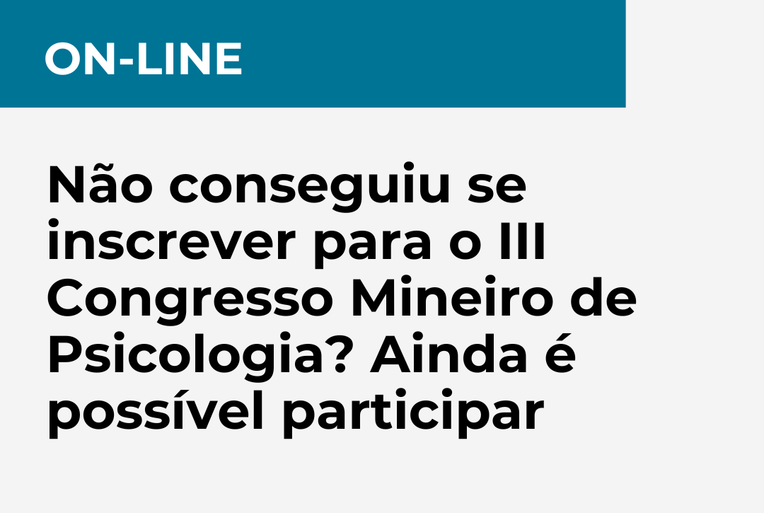 ON-LINE - Não conseguiu se inscrever para o III Congresso Mineiro de Psicologia? Ainda é possível participar