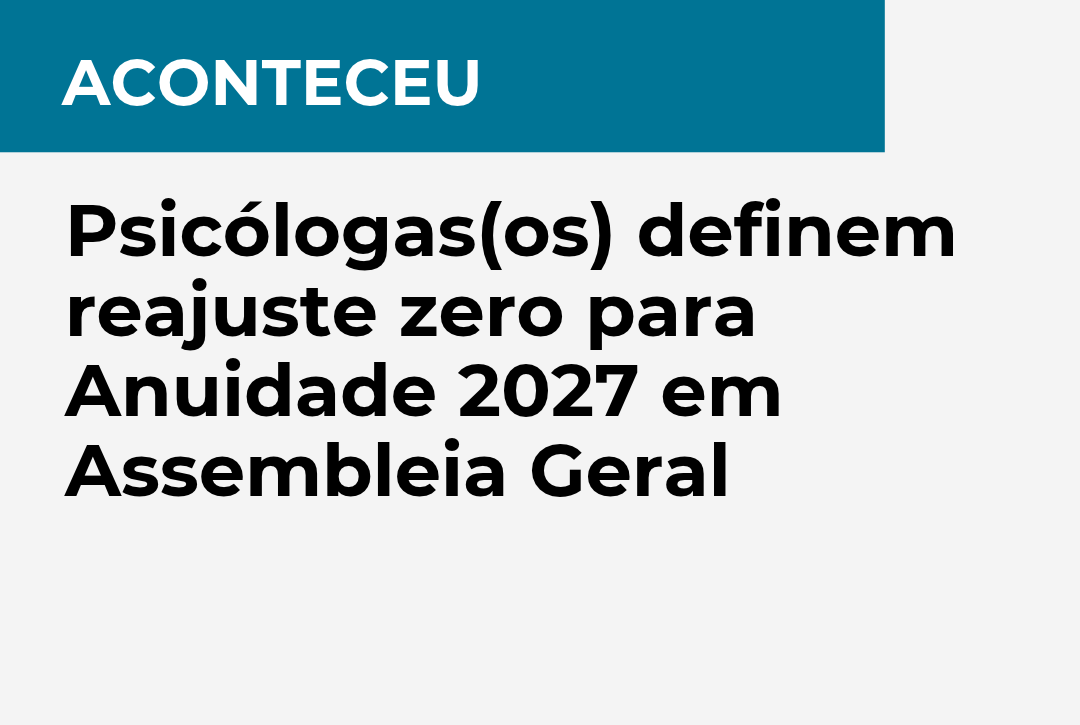 Psicólogas(os) definem reajuste zero para Anuidade 2027 em Assembleia Geral