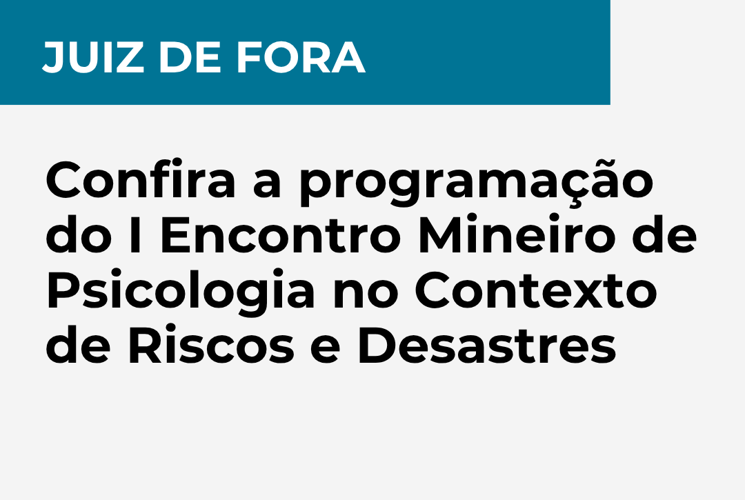 Juiz de Fora: Confira a programação do I Encontro Mineiro de Psicologia no Contexto de Riscos e Desastres