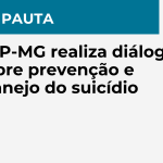 Em pauta: CRP-MG realiza diálogo sobre prevenção e manejo do suicídio.