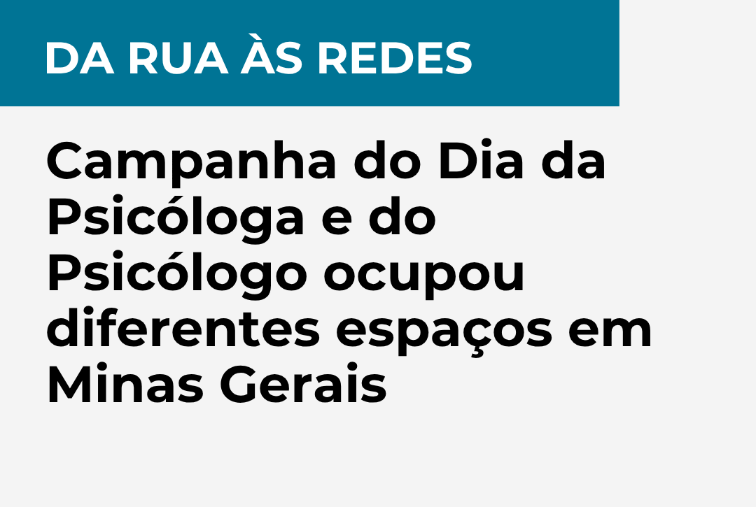 Da rua às redes: campanha do Dia da Psicóloga e do Psicólogo ocupou diferentes espaços em Minas Gerais
