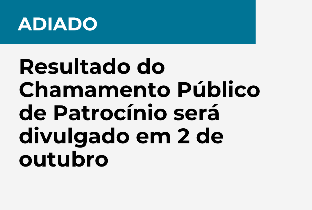 Adiado: resultado do Chamamento Público de Patrocínio será divulgado em 2 de outubro