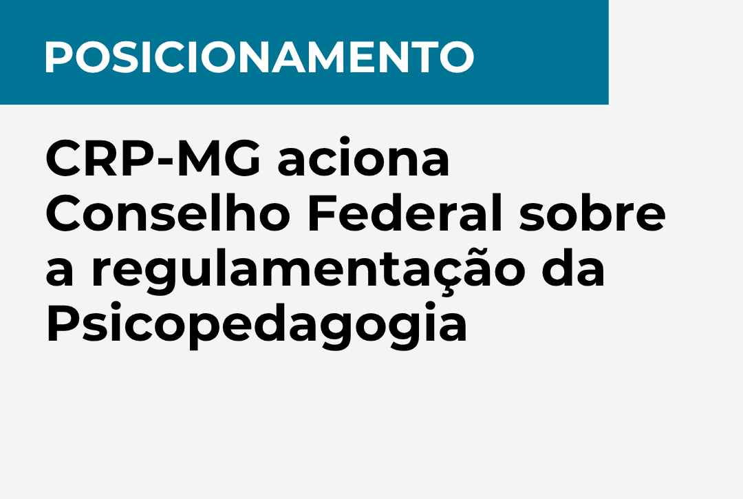 Posicionamento: CRP-MG aciona Conselho Federal sobre a regulamentação da Psicopedagogia
