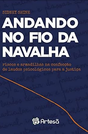 Andando no fio da Navalha Riscos e Armadilhas na Confecção de Laudos Psicológicos Para a Justiça